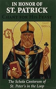 In Honor of St. Patrick: Chant for His Feast (Schola Cantorum of St. Peter the Apostle) by Ill.) Schola Cantorum St. Peter's in the Loop (Church : Chicago