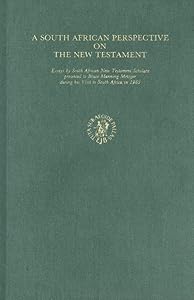 A South African Perspective on the New Testament: Essays by South African New Testament Scholars Presented to Bruce Manning Metzger During His Visit to South Africa in 1985 by Hartin