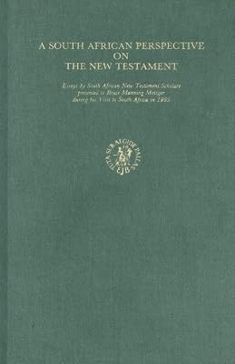 A South African Perspective on the New Testament: Essays by South African New Testament Scholars Presented to Bruce Manning Metzger During His Visit to South Africa in 1985