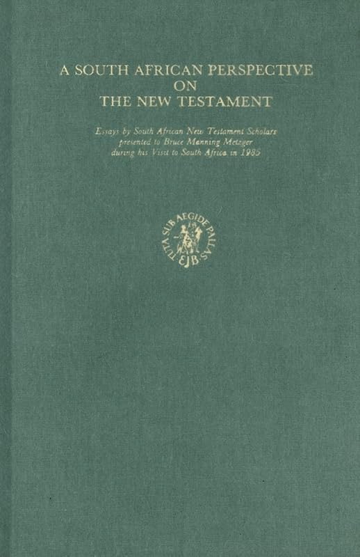 A South African Perspective on the New Testament: Essays by South African New Testament Scholars Presented to Bruce Manning Metzger During His Visit to South Africa in 1985 by Hartin