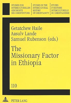 The Missionary Factor in Ethiopia: Papers from a Symposium on the Impact of European Missions on Ethiopian Society, Lund University, August 1996 ... in the Intercultural History of Christianity)