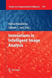 Innovations in Intelligent Image Analysis (Studies in Computational Intelligence, 339) by Halina Kwasnicka