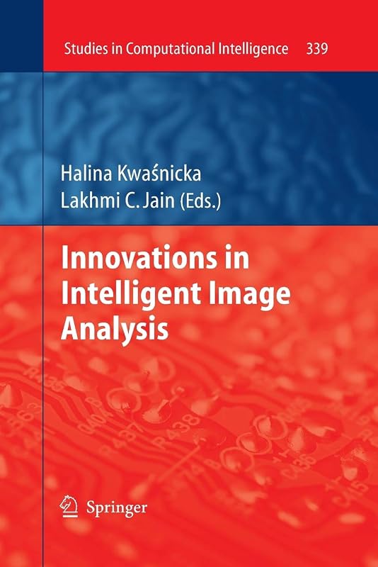 Innovations in Intelligent Image Analysis (Studies in Computational Intelligence, 339) by Halina Kwasnicka