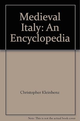 Medieval Italy: An Encyclopedia: 002 (The Routledge Encyclopedias of the Middle Ages)