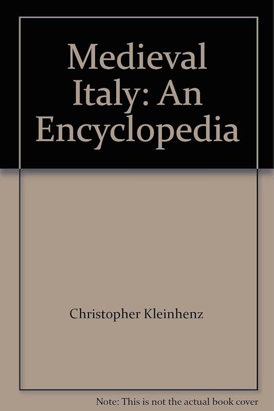 Medieval Italy: An Encyclopedia: 002 (The Routledge Encyclopedias of the Middle Ages) by Christopher Kleinhenz