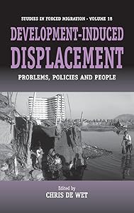 Development-Induced Displacement: Problems, Policies and People (Forced Migration, 18) by Chris De Wet