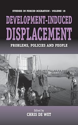Development-Induced Displacement: Problems, Policies and People (Forced Migration, 18)