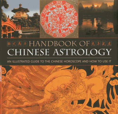 Handbook Of Chinese Astrology: An Illustrated Guide To the Chinese Horoscope and How to Use It by Richard Craze