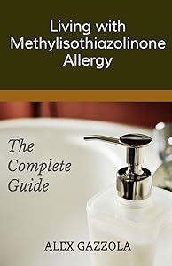 Living with Methylisothiazolinone Allergy: The Complete Guide by Alex Gazzola