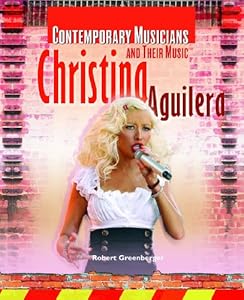 Christina Aguilera (Contemporary Musicians and Their Music)