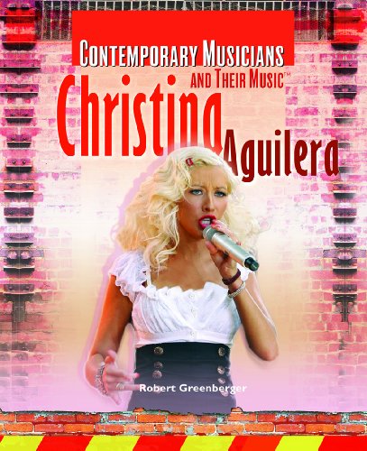 Christina Aguilera (Contemporary Musicians and Their Music) by Robert Greenberger