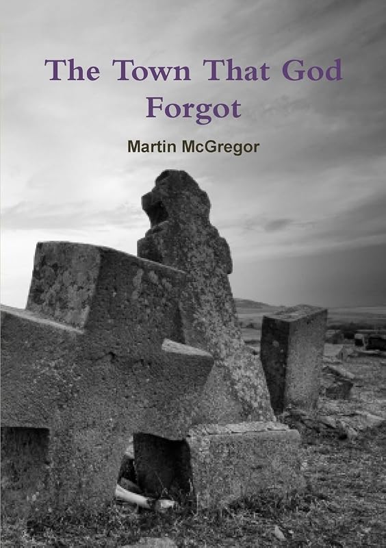 The Town That God Forgot by Martin McGregor
