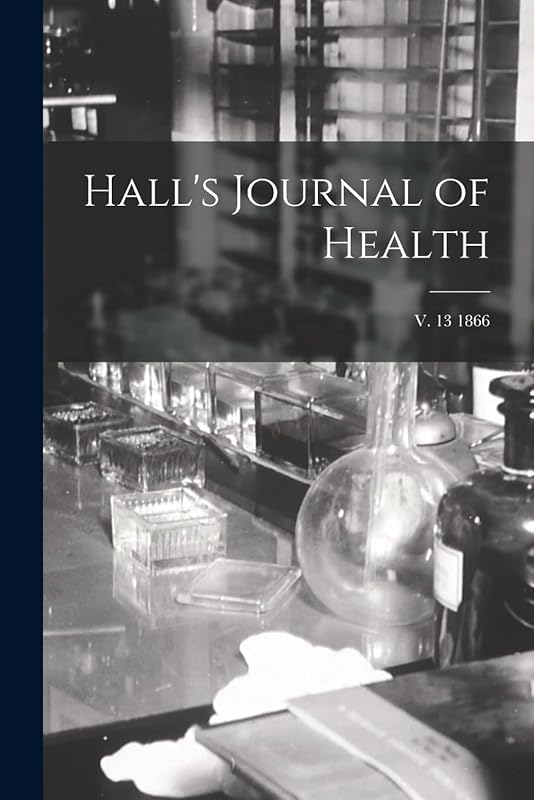Hall's Journal of Health; v. 13 1866 by Anonymous