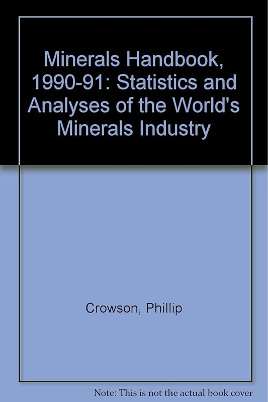 Minerals Handbook, 1990-91: Statistics and Analyses of the World's Minerals Industry by Phillip Crowson