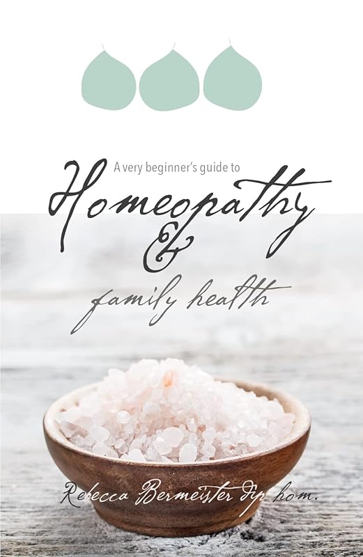 A Very Beginner's Guide to Homeopathy and Family Health by Rebecca Bermeister