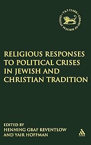 Religious Responses to Political Crises in Jewish and Christian Tradition (The Library of Hebrew Bible/Old Testament Studies, 444) by Henning Graf Reventlow