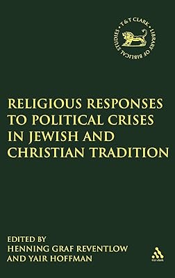 Religious Responses to Political Crises in Jewish and Christian Tradition (The Library of Hebrew Bible/Old Testament Studies, 444)