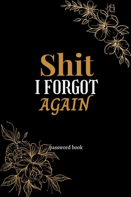 Shit I Forgot Again: Small Password Book Organizer 6" X 9", Cute disgine Pocket Size Alphabetical Internet Password Book 103 Pages by jak publishing