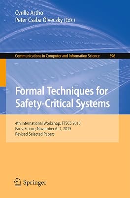 Formal Techniques for Safety-Critical Systems: 4th International Workshop, FTSCS 2015, Paris, France, November 6-7, 2015. Revised Selected Papers (Communications ... Computer and Information Science Book 596)