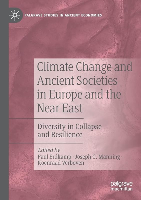 Climate Change and Ancient Societies in Europe and the Near East: Diversity in Collapse and Resilience (Palgrave Studies in Ancient Economies) by Paul Erdkamp