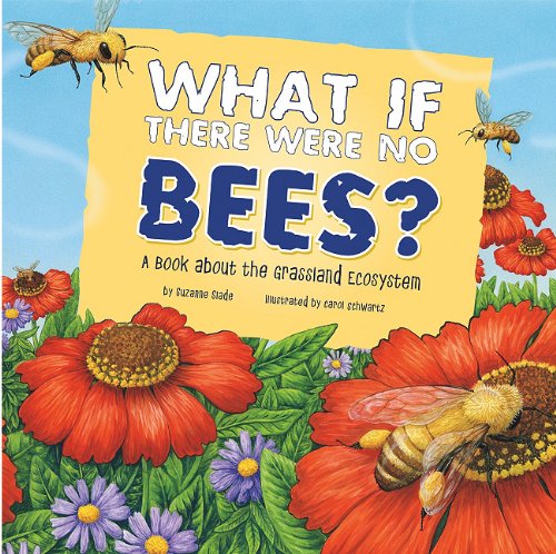 What If There Were No Bees?: A Book About the Grassland Ecosystem by Suzanne Slade