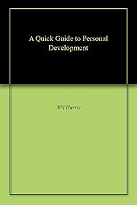 A Quick Guide to Personal Development by Wil Harris