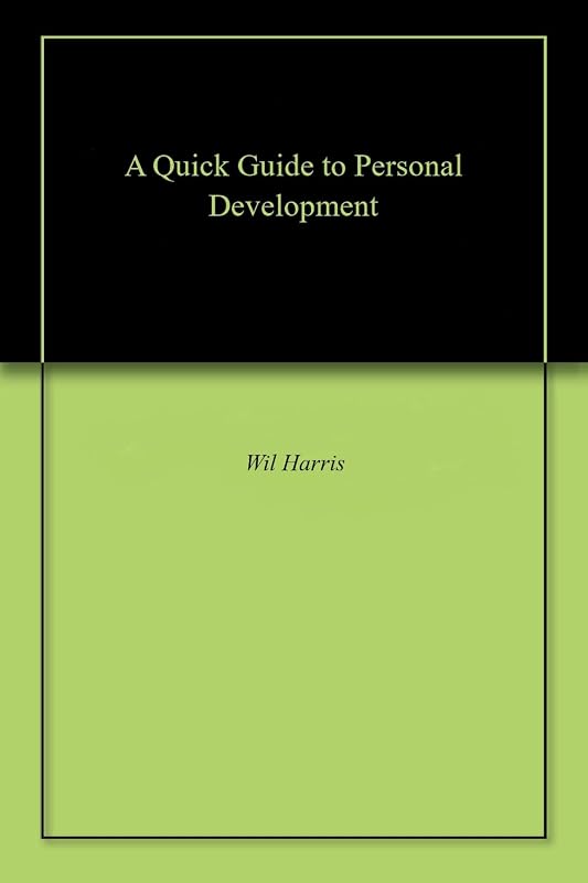 A Quick Guide to Personal Development by Wil Harris