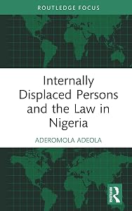 Internally Displaced Persons and the Law in Nigeria (Routledge Studies on Law in Africa) by Aderomola Adeola