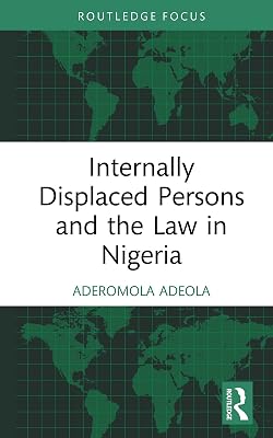 Internally Displaced Persons and the Law in Nigeria (Routledge Studies on Law in Africa)