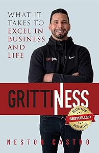 Grittiness: What it Takes to Excel in Business and Life by Nestor Castro