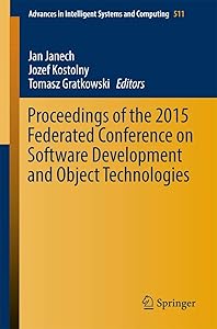 Proceedings of the 2015 Federated Conference on Software Development and Object Technologies (Advances in Intelligent Systems and Computing) (Advances in Intelligent Systems and Computing, 511) by Jan Janech