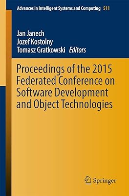 Proceedings of the 2015 Federated Conference on Software Development and Object Technologies (Advances in Intelligent Systems and Computing) (Advances in Intelligent Systems and Computing, 511)