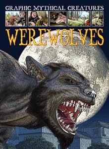 Werewolves (Graphic Mythical Creatures)