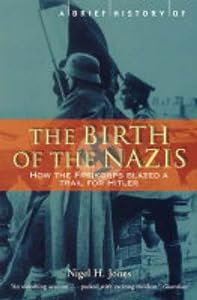 A Brief History of the Birth of the Nazis: How the Freikorps Blazed a Trail for Hitler