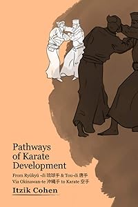 Pathways of Karate Development: From Ryūkyū -di 琉球手 & Tou-di 唐手 Via Okinawan-te 沖縄手 to Karate 空手 by Itzik Cohen
