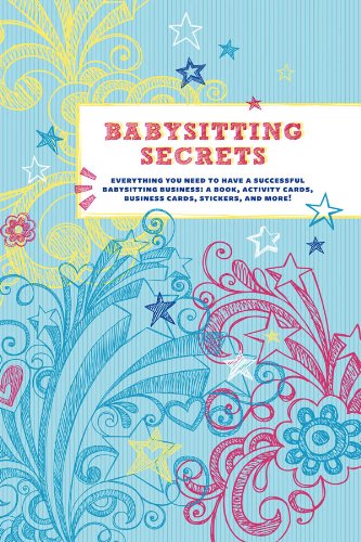 Babysitting Secrets: Everything You Need to Have a Successful Babysitting Business by Chronicle Books