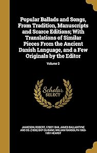 Popular Ballads and Songs, From Tradition, Manuscripts and Scarce Editions; With Translations of Similar Pieces From the Ancient Danish Language, and a Few Originals by the Editor; Volume 2