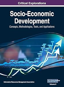Socio-Economic Development: Concepts, Methodologies, Tools, and Applications, VOL 2