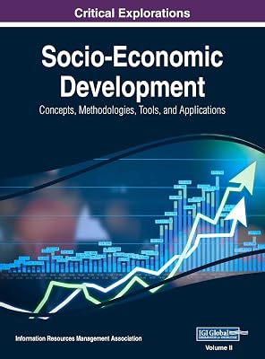 Socio-Economic Development: Concepts, Methodologies, Tools, and Applications, VOL 2
