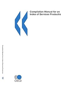 Compilation Manual for an Index of Services Production by OECD Organisation for Economic Co-operation and Develop