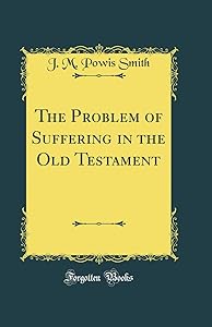 The Problem of Suffering in the Old Testament (Classic Reprint) by John Merlin Powis Smith