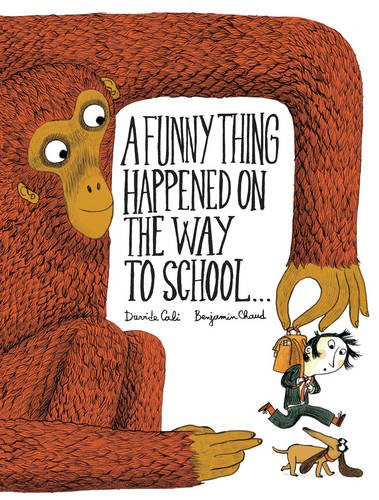 A Funny Thing Happened on the Way to School... by Benjamin Chaud