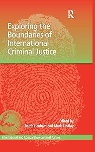Exploring the Boundaries of International Criminal Justice (International and Comparative Criminal Justice) by Mark Findlay