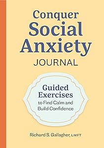 Conquer Social Anxiety Journal: Guided Exercises to Find Calm and Build Confidence by Richard S. Gallagher