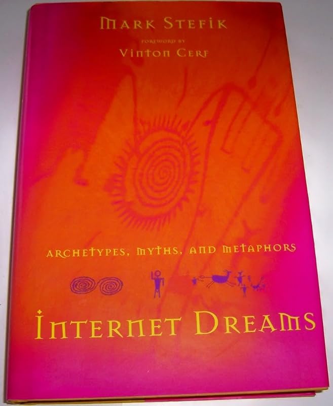 Internet Dreams: Archetypes, Myths, and Metaphors by Mark Stefik