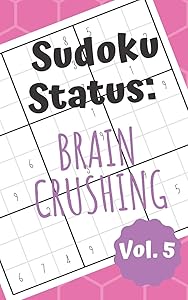 Sudoku Status Brain Crushing Vol. 5: 100 Perplexing Puzzles to Provide a Break from the Pressures of Everyday Life (Sudoku Difficult Books for Adults)