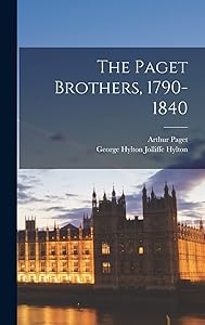 The Paget Brothers, 1790-1840 by Arthur Paget