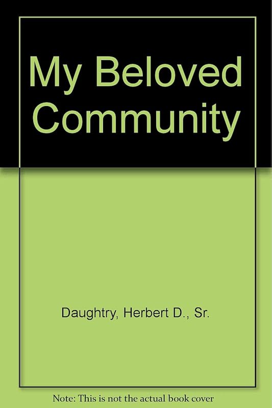My Beloved Community: Sermons, Lectures and Speeches of Rev. Daughtry by Sr. Daughtry, Herbert D.