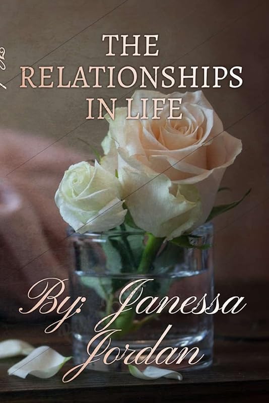 The Relationships in Life: Novel by Janessa Jordan-Rowell