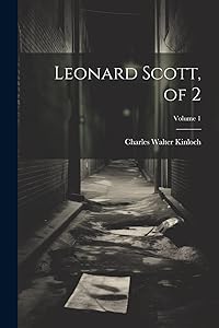 Leonard Scott, of 2; Volume 1 by Charles Walter Kinloch